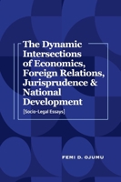 The Dynamic Intersections of Economics, Foreign Relations, Jurisprudence & National Development: Socio-Legal Essays 9787819415 Book Cover