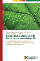 Dispositivo automático de baixo custo para irrigação: Visando à automação de sistemas de irrigação a partir do monitoramento do conteúdo de água no solo 3639695682 Book Cover