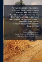 Akta grodzkie i ziemskie z czasÃ3w Rzeczypospolitej Polskiej z Archiwum tak zwanego Bernardyskiego we Lwowie w skutek fundacyi Alexandra hr. ... Wydziaau Krajowego (Polish Edition) B0FJYS6421 Book Cover