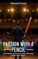 Passion With A Pencil: A Principal's Story: The Journey of Turning Chaos Into Legacy B0H16QSFNV Book Cover