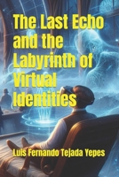 The Last Echo and the Labyrinth of Virtual Identities B0CSSY34B5 Book Cover