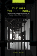 Passages Through India: Indian Gurus, Western Disciples and the Politics of Indophilia, 1890-1940 1009608800 Book Cover