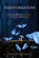 Transformations: Nearing the End of Life: Dreams and Visions 1630517240 Book Cover