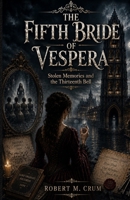 THE FIFTH BRIDE OF VESPERA: Stolen Memories and the Thirteenth Bell B0HBP2ZCKP Book Cover