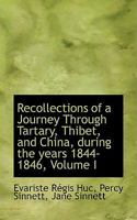 Recollections of a Journey Through Tartary, Thibet, and China, During the Years 1844-1846; Volume I 1241079587 Book Cover
