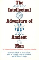The Intellectual Adventure of Ancient Man: An Essay of Speculative Thought in the Ancient Near East (Oriental Institute Essays) 0226260089 Book Cover