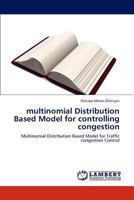 multinomial Distribution Based Model for controlling congestion: Multinomial Distribution Based Model for Traffic congestion Control 3845475544 Book Cover