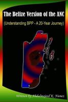 The Belize Version of the ANC: Understanding BPP - A 20-Year Journey 1537771345 Book Cover