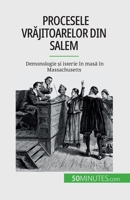 Procesele vr&#259;jitoarelor din Salem: Demonologie &#537;i isterie în mas&#259; în Massachusetts 2808673701 Book Cover