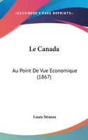 Le Canada: Au Point De Vue Economique (1867) 127342266X Book Cover