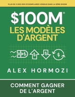 $100M Les Modèles d’Argent: Comment gagner de l’argent (Acquisition.com $100M Series) (French Edition) 1963349857 Book Cover