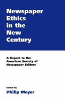 Newspaper Ethics in the New Century: A Report to the American Society of Newspaper Editors 1594602557 Book Cover