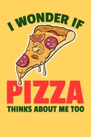 I Wonder If Pizza Thinks About Me Too: 6x9 Lined Notebook/Journal Funny Gift Idea For Pizza Lovers 1698873727 Book Cover