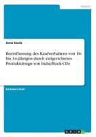 Beeinflussung des Kaufverhaltens von 16- bis 34-jährigen durch zielgerichtetes Produktdesign von Indie/Rock-CDs 366846376X Book Cover