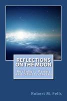 Reflections on the Moon: Nostalgic Poems and Short Stories 1468008048 Book Cover