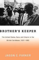 Brother's Keeper: The United States, Race, and Empire in the British Caribbean, 1927-1962 0195332024 Book Cover