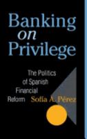 Banking on Privilege: The Politics of Spanish Financial Reform 0801433231 Book Cover