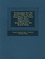 Vorlesungen Ber Die Briefe Pauli an Den Timotheus Und Titus: Nebst Einer Allgemeinen Einleitung Ber Die Briefe Pauli 1288138288 Book Cover