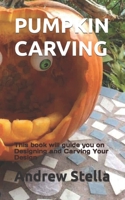 PUMPKIN CARVING: This book will guide you on Designing and Carving Your Design B0BJ7ZGK6L Book Cover