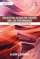 Projection Design for Theatre and Live Performance: Principles of Media Design 0367683687 Book Cover