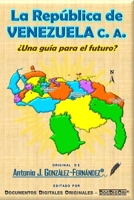 La República de VENEZUELA c.a.: ¿Una guía para el futuro? (Política, Economía y Libertades) B09ZCL1B5T Book Cover