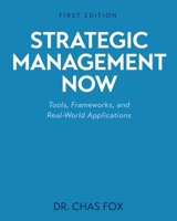Strategic Management Now: Tools, Frameworks, and Real-World Applications B0H1LR2WJN Book Cover