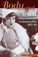 Body and Soul: Jazz, Blues, and Race in American Film, 1927-63 0252072359 Book Cover