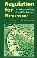 Regulation for Revenue: The Political Economy of Land Use Exactions