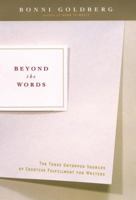 Beyond the Words: The Three Untapped Sources of Creative Fulfillment for Writers 1585421553 Book Cover