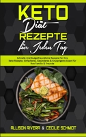 Keto Di�t Rezepte F�r Jeden Tag: Schnelle Und Budgetfreundliche Rezepte F�r Ihre Keto-Rezepte. Einfacheres, Ges�nderes & Knusprigeres Essen F�r Ihre Familie & Freunde (Keto Diet Everyday Recipes) 1802970665 Book Cover