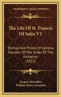 La Vie de St. François de Sales, evque et prince de Genève, instituteur de l'd'Ordre de la Visitation de Sainte Marie Volume 2 1104647133 Book Cover