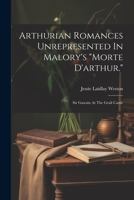 Arthurian Romances Unrepresented In Malory's "morte D'arthur.": Sir Gawain At The Grail Castle 1021194050 Book Cover
