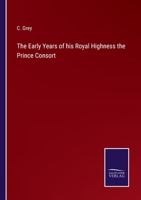Early Years of His Royal Highness the Prince Consort: Compiled Under the Direction of Her Majesty the Queen 1179015134 Book Cover