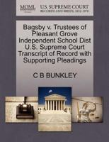 Bagsby v. Trustees of Pleasant Grove Independent School Dist U.S. Supreme Court Transcript of Record with Supporting Pleadings 1270378457 Book Cover