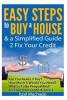 Easy Steps to Buy a House & a Simplified Guide 2 Fix Your Credit 1484858433 Book Cover