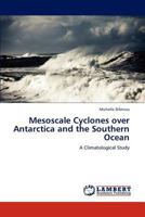 Mesoscale Cyclones over Antarctica and the Southern Ocean: A Climatological Study 3848498790 Book Cover