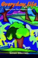 Everyday Life: Poetry From The Everyday World Of Simon Glazman 1418414743 Book Cover