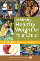 Achieving a Healthy Weight for Your Child: An Action Plan for Families 1610021541 Book Cover