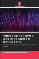 Método cíclico em espiral, a unicidade do sujeito e do objeto na ciência (Portuguese Edition) 6630075021 Book Cover