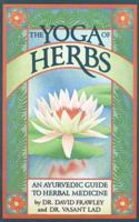 The Yoga of Herbs: An Ayurvedic Guide to Herbal Medicine B0007DGMEI Book Cover