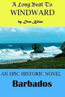 A Long Beat To Windward: A Historical Novel Of Barbados 1492385298 Book Cover