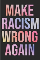 Make Racism Wrong Again: Pro Immigrant Activist Party Polictical Blank Lined Notebook 1692744933 Book Cover