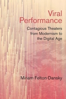 Viral Performance: Contagious Theaters from Modernism to the Digital Age 0810137151 Book Cover