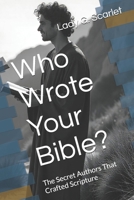 Who Wrote Your Bible?: The Secret Authors That Crafted Scripture B0FRH8SCS5 Book Cover