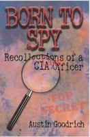 Born To Spy: Recollections of a CIA Case Officer 0595310761 Book Cover