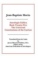 Astrologia Gallica Book 25: The Universal Constitutions of the Caelum 0866905847 Book Cover