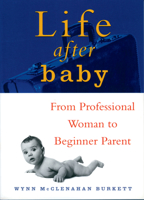 Life After Baby: From Professional Woman to Amateur Parent 1885171447 Book Cover