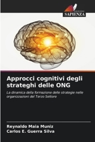 Approcci cognitivi degli strateghi delle ONG: La dinamica della formazione delle strategie nelle organizzazioni del Terzo Settore (Italian Edition) 6206821382 Book Cover