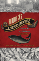 Bluebacks and Silver Brights: A Lifetime in the B.C. Fisheries from Bounty to Plunder 1770410414 Book Cover