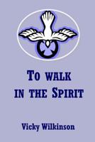 To Walk in the Spirit 1783643471 Book Cover